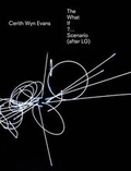 Cover: Cerith Wyn Evans the What If?... Scenario (After LG) - Sternberg Press