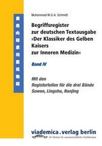Abbildung von: Begriffsregister zur deutschen Textausgabe >Der Klassiker des Gelben Kaisers zur Inneren Medizin< - viademica.verlag berlin