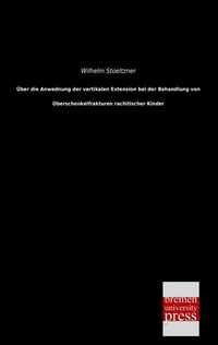 Abbildung von: Über die Anwednung der vertikalen Extension bei der Behandlung von Oberschenkelfrakturen rachitischer Kinder - Bremen University Press