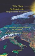 Cover: Die Mutation des europ&auml;ischen Bewusstseins - opus magnum