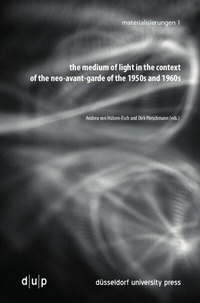 Abbildung von: the medium of light in the context of the neo-avant-garde of the 1950s and 1960s - Düsseldorf University Press DUP