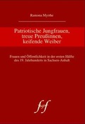 Cover: Patriotische Jungfrauen, treue Preussinnen, keifende Weiber - F&ouml;rdergemeinschaft wissenschaftlicher Publikationen von Frauen