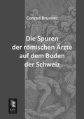 Cover: Die Spuren Der Romischen Arzte Auf Dem Boden Der Schweiz - EHV-History