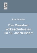 Cover: Das Dresdner Volksschulwesen Im 18. Jahrhundert - EHV-History