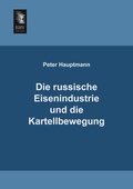 Cover: Die Russische Eisenindustrie Und Die Kartellbewegung - EHV-History