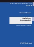 Cover: Was ist Sport in den Medien? - Sportverlag Strau&szlig;