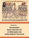 Cover: Die Romfahrt Kaiser Heinrichs VII. im Bilderzyklus des Codex Balduini Trevirensis - EHV-History