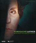 Cover: Fundsache Luther - Arch&auml;ologen auf den Spuren des Reformators - Landesamt f. Denkmalpflege u. Arch&auml;ologie Sachsen-Anhalt