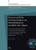 Cover: Bronzezeitliche F&auml;rbetechniken an Metallobjekten n&ouml;rdlich der Alpen - Landesamt f. Denkmalpflege u. Arch&auml;ologie Sachsen-Anhalt