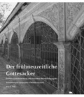 Cover: Der fr&uuml;hneuzeitliche Gottesacker - Landesamt f. Denkmalpflege u. Arch&auml;ologie Sachsen-Anhalt