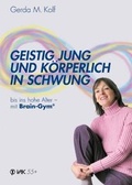 Cover: Geistig jung und k&ouml;rperlich in Schwung bis ins hohe Alter - mit Brain-Gym - VAK