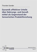 Cover: Dynamik affektiver Urteile &uuml;ber Nahrungs- und Genussmittel als Gegenstand der Sensorischen Produktforschung - ForschungsForum