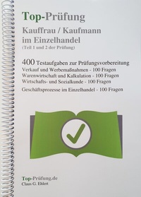Abbildung von: Top-Prüfung Kauffrau / Kaufmann im Einzelhandel - 400 Übungsaufgaben für die Abschlussprüfung - Ehlert, Claus