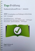 Cover: Top-Pr&uuml;fung Industriekauffrau / Industriekaufmann - 400 &Uuml;bungsaufgaben f&uuml;r die Abschlusspr&uuml;fung - Ehlert, Claus