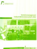 Cover: Verkehrsmanagement Fu&szlig;ball-Weltmeisterschaft 2006 - RPTU Rheinland-Pf&auml;lzische Technische Universit&auml;t Kaiserslautern Landau