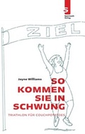 Cover: So kommen Sie in Schwung - Triathlon f&uuml;r Couchpotatoes - Sportwelt Verlag