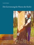 Cover: Die Gewinnung des Harzes der Kiefer (Pinus silvestris)Dritte, vollst&auml;ndig &uuml;berarbeitete Auflage - Kessel, Norbert