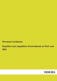 Abbildung von: Reptilien Und Amphibien Deutschlands in Wort Und Bild - DOGMA Verlag