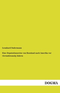 Abbildung von: Eine Deputationsreise von Russland nach Amerika vor vierundzwanzig Jahren - DOGMA Verlag