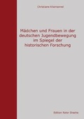 Cover: M&auml;dchen und Frauen in der deutschen Jugendbewegung im Spiegel der historischen Forschung - Edition Roter Drache