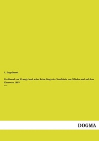 Abbildung von: Ferdinand von Wrangel und seine Reise längs der Nordküste von Sibirien und auf dem Eismeere 1885 - DOGMA Verlag