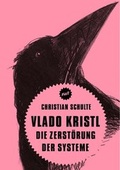 Cover: Vlado Kristl. Die Zerst&ouml;rung der Systeme - Verbrecher
