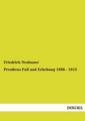 Cover: Preussens Fall Und Erhebung 1806 - 1815 - DOGMA Verlag