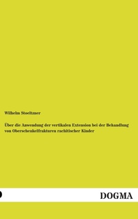 Abbildung von: Über die Anwendung der vertikalen Extension bei der Behandlung von Oberschenkelfrakturen rachitischer Kinder - DOGMA Verlag