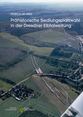 Cover: Pr&auml;historische Siedlungsplatzwahl in der Dresdner Elbtalweitung - Landesamt f&uuml;r Arch&auml;ologie Sachsen