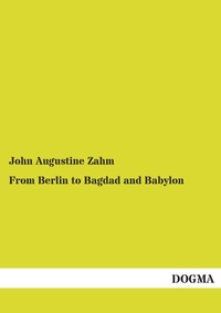 Abbildung von: From Berlin to Bagdad and Babylon - DOGMA Verlag