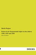 Cover: Reisen in der Regentschaft Algier in den Jahren 1836, 1837 und 1838 - DOGMA Verlag