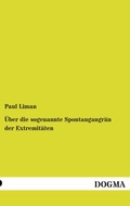 Cover: &Uuml;ber die sogenannte Spontangangr&auml;n der Extremit&auml;ten - DOGMA Verlag