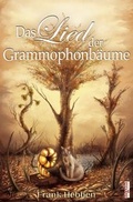 Cover: Das Lied der Grammophonb&auml;ume - Begedia Verlag