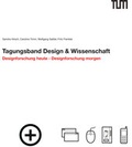 Cover: Tagungsband Design & Wissenschaft - Technische Universit&auml;t M&uuml;nchen - TUM School of Engineering and Design