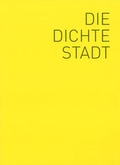 Cover: Die dichte Stadt - Technische Universit&auml;t M&uuml;nchen - TUM School of Engineering and Design