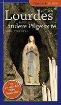 Cover: Lourdes und andere Pilgerorte in Midi-Pyr&eacute;n&eacute;es - Pilgerbuch Verlag GmbH