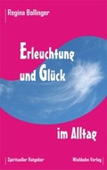 Cover: Erleuchtung und Gl&uuml;ck im Alltag - Wishbohn Verlag
