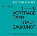 Cover: Stefan Hunstein liest aus den Vortr&auml;gen Theodor Fischers &uuml;ber Stadtbaukunst - Schiermeier, Franz