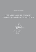 Cover: Der Mithraskult in Mainz und das Mithr&auml;um am Ballplatz - Generaldirektion Kulturelles Erbe Rheinland-Pfalz, Direktion Landesarch&auml;ologie