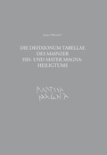 Cover: Die Defixionum Tabellae des Mainzer Isis- und Mater Magna-Heiligtums - Generaldirektion Kulturelles Erbe Rheinland-Pfalz, Direktion Landesarch&auml;ologie