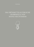 Cover: Das fr&uuml;hmittelalterliche Gr&auml;berfeld von Mainz Hechtsheim - Generaldirektion Kulturelles Erbe Rheinland-Pfalz, Direktion Landesarch&auml;ologie
