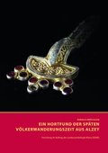 Cover: Ein Hortfund der sp&auml;ten V&ouml;lkerwanderungszeit aus Alzey - Generaldirektion Kulturelles Erbe Rheinland-Pfalz, Direktion Landesarch&auml;ologie