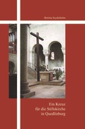 Cover: Ein Kreuz f&uuml;r die Stiftskirche Quedlinburg - Grafisches Centrum Cuno