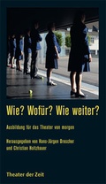 Cover: Wie? Wof&uuml;r? Wie weiter? - Theater der Zeit