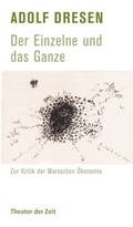 Cover: Adolf Dresen - Der Einzelne und das Ganze - Theater der Zeit