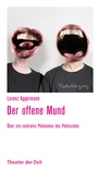 Cover: Der offene Mund - Theater der Zeit