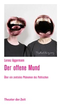 Cover: Der offene Mund - Theater der Zeit