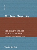Cover: Michael Peschke - Von Hauptbahnhof bis Kalaschnikow - Theater der Zeit