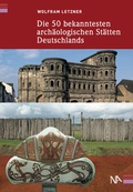 Cover: Die 50 bekanntesten arch&auml;ologischen St&auml;tten Deutschlands - N&uuml;nnerich-Asmus Verlag