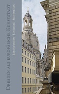 Cover: Dresden als europ&auml;ische Kunststadt - Sandstein Kultur